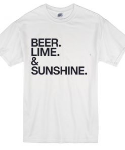 Beer Lime and Sunshine Tshirt