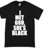 I Met God, She's Black T-Shirt