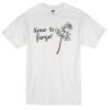 Time To Forget Rose T-shirt