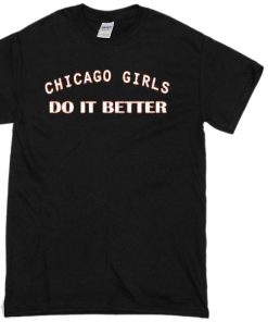 chicago girls do it better T-shirt