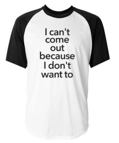i can't come out quote raglan unisex Baseball T-shirt