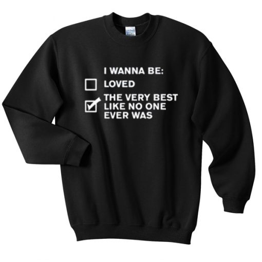 i wanna be Unisex Sweatshirts