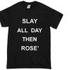 slay all day then rose' Adult T-shirt