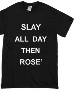 slay all day then rose' Adult T-shirt