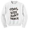 Cool Kids Don't Dance Sweatshirt
