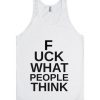 Fuck What People Think Tanktop