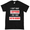 I Don’t Want a Boyfriend I Only Want Justin Bieber T-Shirt