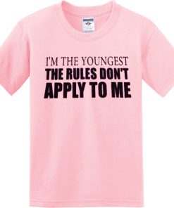 I'm the youngest rules don't apply to me T-shirt