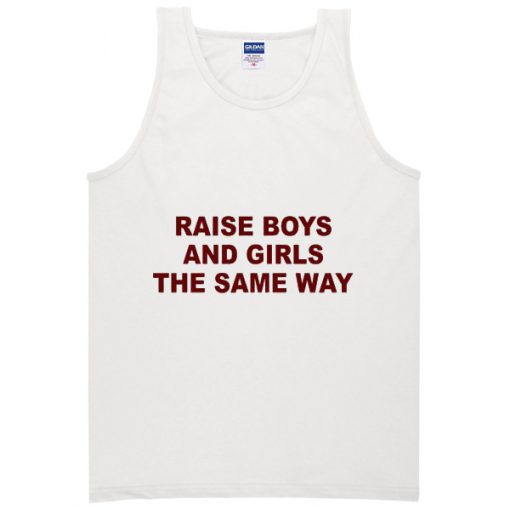 Raise boys and girls the same way Tanktop