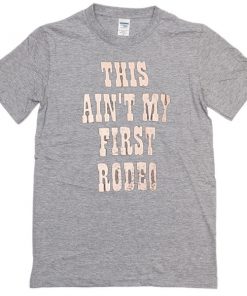 This ain't my first rodeo T-shirt