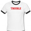 Trouble ringer T-shirt