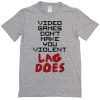 Video Games Don't make Violent T-shirt