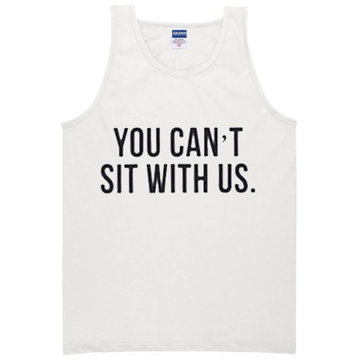 You cant Sit With Us Tanktop