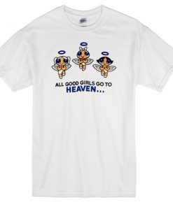 all good girls go to heaven T-shirt