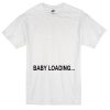 baby loading T-Shirt