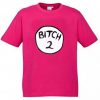 bitch 2 pink T-Shirt