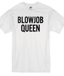 blowjob queen T-Shirt