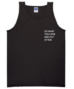 do what you love and out often Adult tank top
