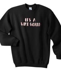 it's a wild world Unisex Sweatshirts