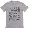 my life is a romantic comedy T-Shirt