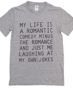 my life is a romantic comedy T-Shirt