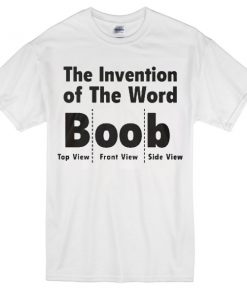 the invention of the word Boob T-Shirt