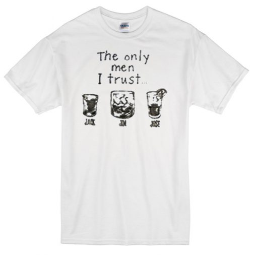 the only men i trust jack jim jose T-shirt