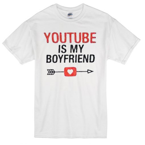 youtube is my boyfriend T-Shirt