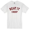 beat it creep quote T-shirt