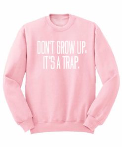 dont-grow-up-its-a-trap-unisex-pullover-sweatshirt