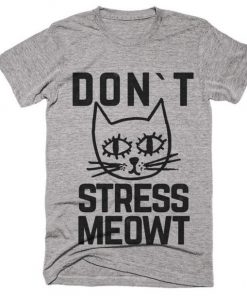 dont stress meowt t-shirt