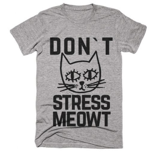 dont stress meowt t-shirt