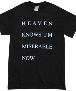 heaven knows im miserable now t-shirt