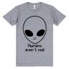 Humans Aren't Real Alien T-shirt