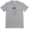 I Want to Believe T-shirt