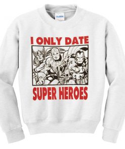 i only date superheroes sweatshirt