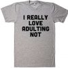 i really love adulting not t-shirt