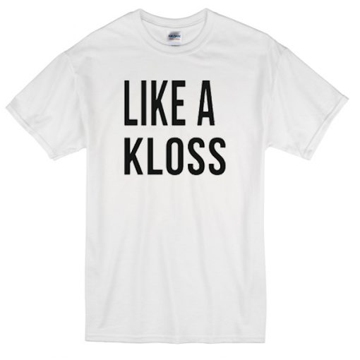 Like a Kloss unisex T-Shirt