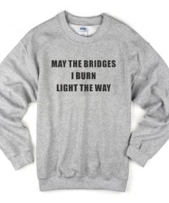 May the bridges light the way sweatshirt