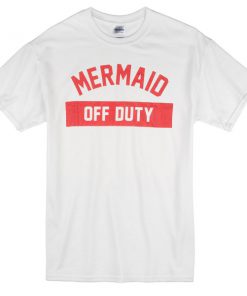 mermaid off duty T-shirt