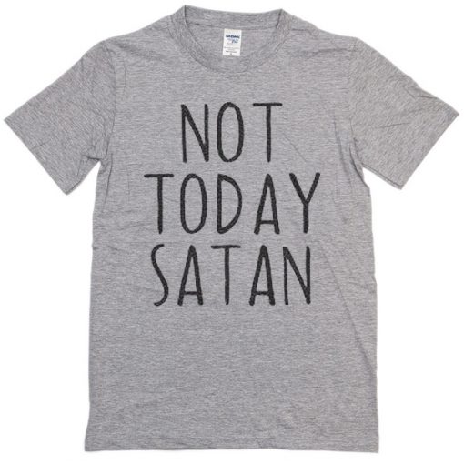 not today satan t-shirt
