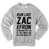Run Like Zac Efron Quote Sweatshirt