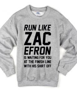 Run Like Zac Efron Quote Sweatshirt