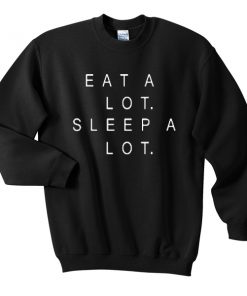 eat a lot sleep a lot sweatshirt