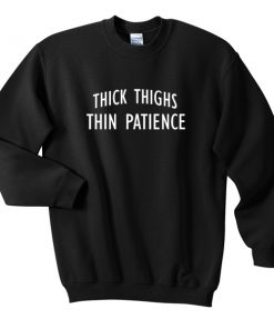 Thick Thighs Thin Patience Unisex Sweatshirts