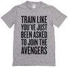 train like to join the avengers t-shirt