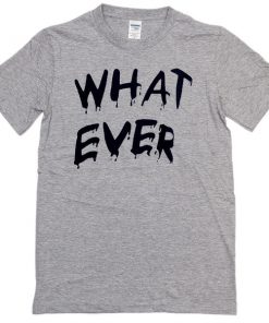 whatever-t-shirt