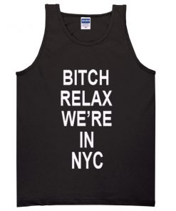bitch relax were in nyc tanktop