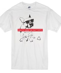 dont take no bullshit t-shirt