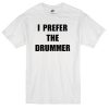 i-prefer-the-drummer-t-shirt